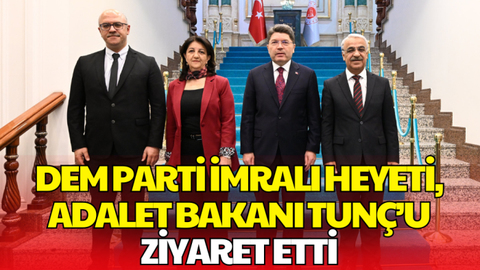 DEM Parti İmralı Heyeti, Adalet Bakanı Tunç İle Görüştü